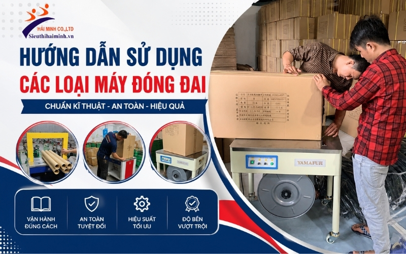Hướng Dẫn Sử Dụng Các Loại Máy Đóng Đai Chuẩn Kĩ Thuật  